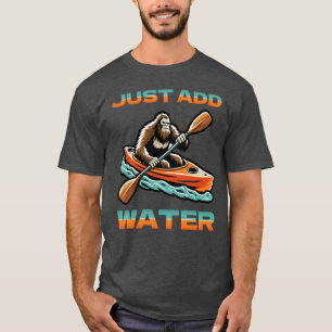 Grappige Bigfoot Kajakken Voeg gewoon water toe T-shirt