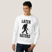 Grappige BIGFOOT T-shirts, LATER HATERS Trui (Voorkant volledig)