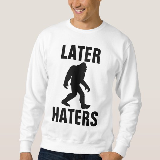 Grappige BIGFOOT T-shirts, LATER HATERS Trui (Voorkant)