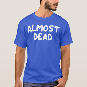 Grappige bijna dode grap sarcastische familie vint t-shirt