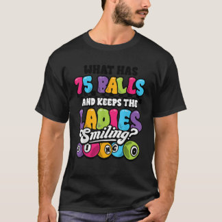Grappige Bingo Speler Wat heeft 75 Ballen Vrouwen  T-shirt