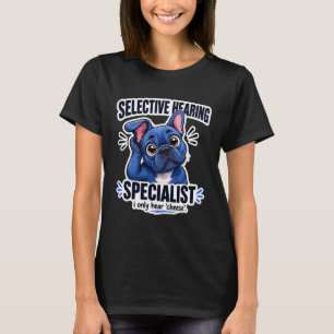 Grappige Blauwe Franse Bulldog Selectief Gehoor T-shirt