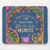 Grappige bloemenvrolijke last minute citaat muismat (Voorkant)