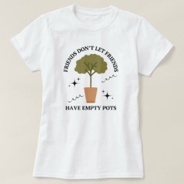 Grappige bloempotten citaat | Grappig tuinieren T-shirt