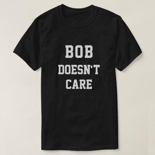 Grappige Bob geeft er niet om T-shirt (Design voorkant)