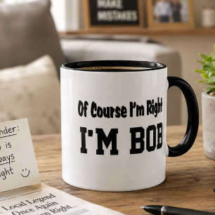 Grappige Bob koffiemok – Natuurlijk heb ik gelijk, Mok
