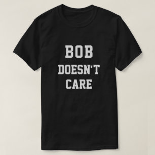 Grappige Bob Maakt Niet Uit T-shirt