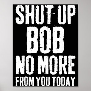 Grappige Bob Naam Hou Je Bek Bob Niet Meer Van Jou Poster