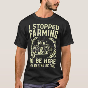 Grappige Boerderij 'Ik Ben Gestopt Met Boeren Om H T-shirt