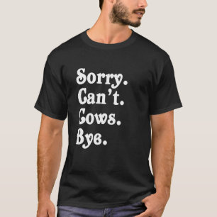 Grappige boerderij T-shirt Sorry Kan geen koeien m