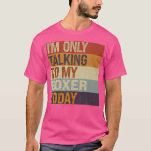 Grappige bokser hond, ik praat vandaag alleen met t-shirt
