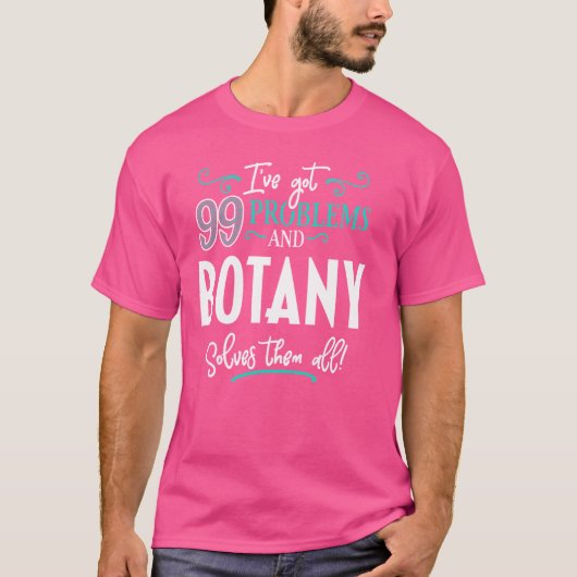 Grappige Botany Graphic - Ik heb 99 problemen! T-shirt (Voorkant)