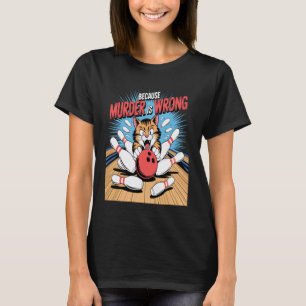Grappige Bowling Kat Omdat Moord Verkeerd is Humor T-shirt