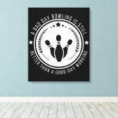 Grappige Bowling Werk Citaat Canvas Afdruk (Insitu (Houten vloer))
