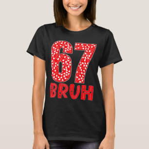 Grappige Bruh 67 Zes Zeven Meme Valentijnsdag Mann T-shirt