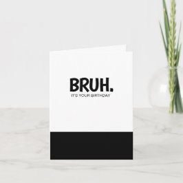 Grappige Bruh verjaardagskaarten Kaart