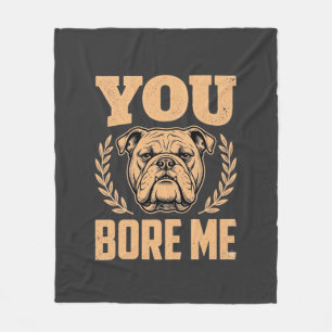 Grappige Bulldog Hond Je Verveelt Me Design Fleece Deken