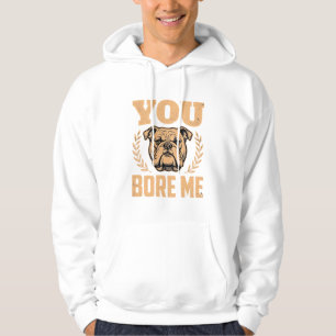 Grappige Bulldog Hond Je Verveelt Me Design Hoodie