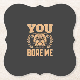 Grappige Bulldog Hond Je Verveelt Me Design Kartonnen Onderzetters