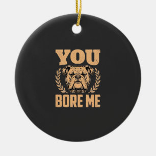 Grappige Bulldog Hond Je Verveelt Me Design Keramisch Ornament