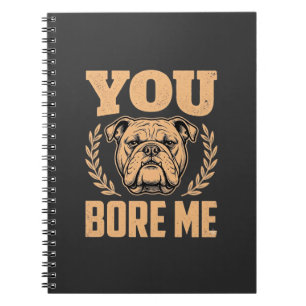 Grappige Bulldog Hond Je Verveelt Me Design Notitieboek