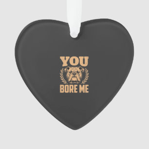 Grappige Bulldog Hond Je Verveelt Me Design Ornament
