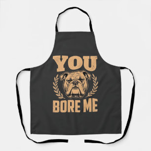 Grappige Bulldog Hond Je Verveelt Me Design Schort