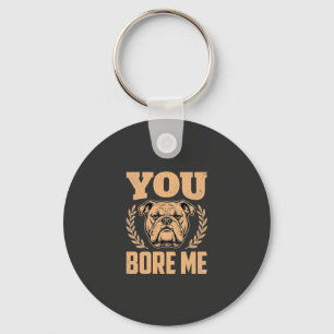 Grappige Bulldog Hond Je Verveelt Me Design Sleutelhanger