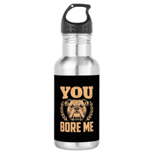 Grappige Bulldog Hond Je Verveelt Me Design Waterfles