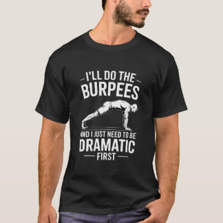 Grappige Burpees Sarcastische Zin Dramatisch T-shirt