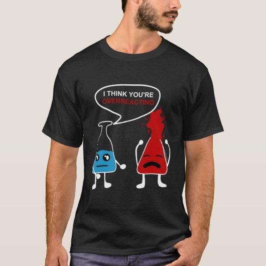 Grappige Chemie Nerd Overreactie Chemist Geek SCI T-shirt (Voorkant)