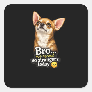 Grappige Chihuahua Bro We Hebben Afgesproken Geen  Vierkante Sticker