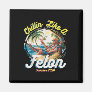 Grappige Chillin Like A Felon Zomer 2024 2024 Trum Magneet