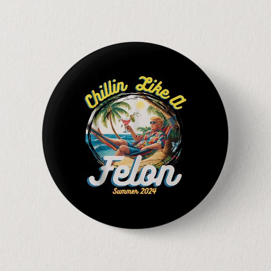 Grappige Chillin Like A Felon Zomer 2024 2024 Trum Ronde Button 5,7 Cm (Voorkant)