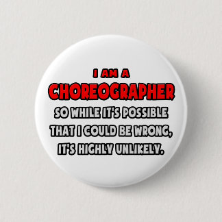 Grappige choreograaf.. Zeer onwaarschijnlijk Ronde Button 5,7 Cm