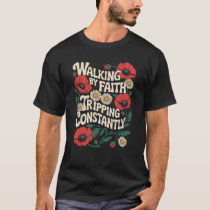 Grappige Christelijke bloemenwandeling door Faith  T-shirt