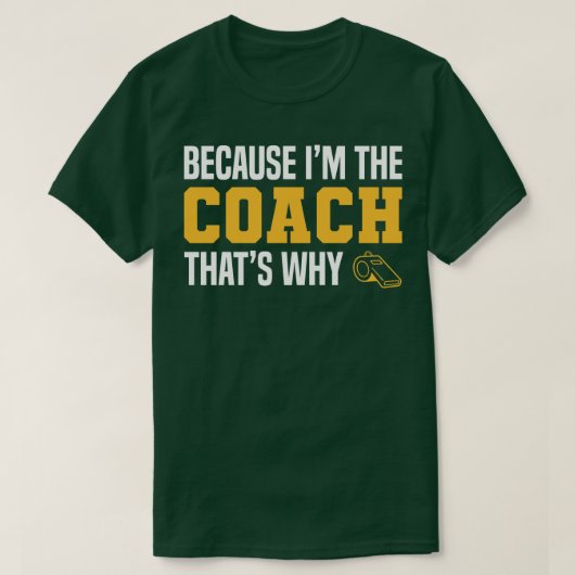 Grappige Coach citaten omdat ik in de Coach dat wa T-shirt (Design voorkant)