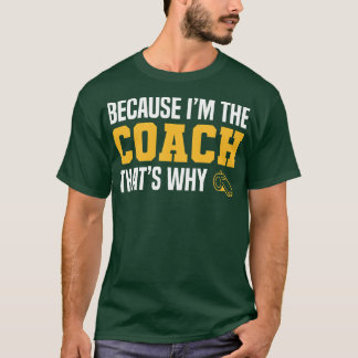 Grappige Coach citaten omdat ik in de Coach dat wa T-shirt