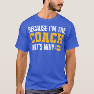 Grappige Coach citaten omdat ik in de Coach dat wa T-shirt