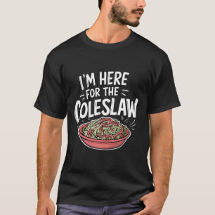 Grappige Coleslaw Food Lover Ik ben hier voor de C T-shirt