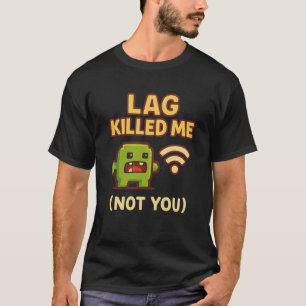 Grappige Comic Gamer Lag Vermoordde Mij Niet Jou j T-shirt