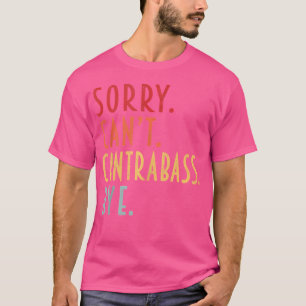 Grappige Contrabas Sorry Kan'T Contrabas Tot Ziens T-shirt