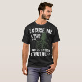 Grappige Cthulhu Excuses Mij vriend T-shirt (Voorkant volledig)