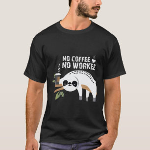 Grappige Cute Luiaard Geen Koffie Geen Werk Koffie T-shirt