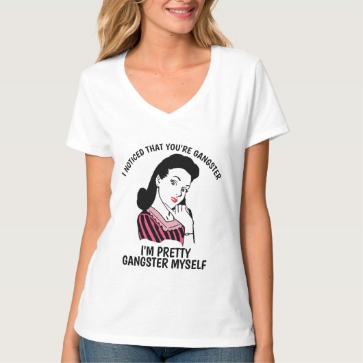 Grappige dames T-shirts, MERK OP DAT JE GANGSTER B T-shirt (Voorkant)