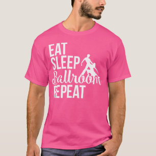 Grappige Dans Eet Slaap Ballroom Herhaal Danser T-shirt