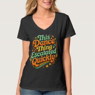 Grappige Dans Escaleerde Snel Feest Humor T-shirt