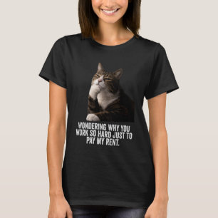 Grappige Denkende Kat - Hard Werken en Mijn Huur B T-shirt