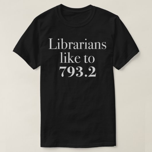 Grappige Dewey Decimal Gifts Librarians Like to 79 T-shirt (Design voorkant)
