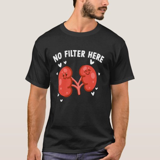 Grappige Dialysepatiënt Geen Filter Hier T-shirt (Voorkant)